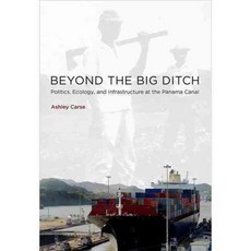 Beyond the Big Ditch:Politics Ecology and Infrastructure at the Panama Canal, Mit Press
