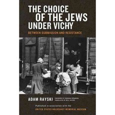 The Choice of the Jews Under Vichy: Between Submission and Resistance, Univ of Notre Dame Pr
