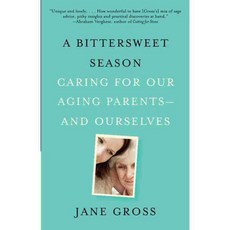 A Bittersweet Season: Caring for Our Aging Parents--and Ourselves, Vintage Books