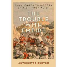 The Trouble With Empire: Challenges to Modern British Imperialism, Oxford Univ Pr