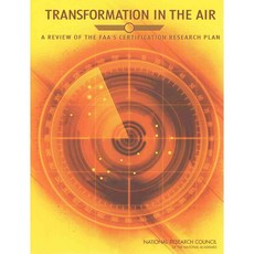 Transformation in the Air: A Review of the FAA's Certification Research Plan, Natl Academy Pr
