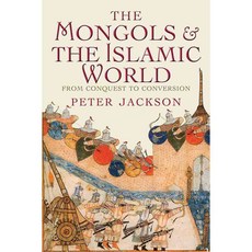 The Mongols and the Islamic World: From Conquest to Conversion, Yale Univ Pr