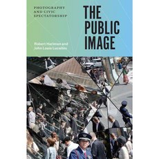The Public Image: Photography and Civic Spectatorship, Univ of Chicago Pr