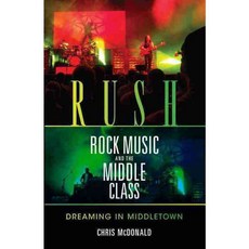 Rush Rock Music and the Middle Class: Dreaming in Middletown, Indiana Univ Pr