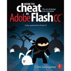 How to Cheat in Adobe Flash CC: The art of design and animation, Focal Pr