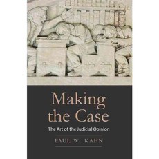 Making the Case: The Art of the Judicial Opinion, Yale Univ Pr