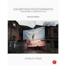 Exhibiting Photography: A Practical Guide to Displaying Your Work, Focal Pr