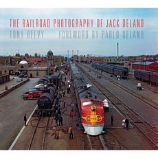 The Railroad Photography of Jack Delano, Indiana Univ Pr