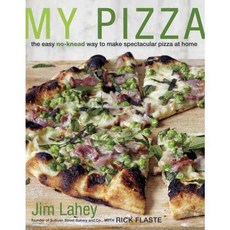 My Pizza: The Easy No-Knead Way to Make Spectacular Pizza at Home, Clarkson Potter