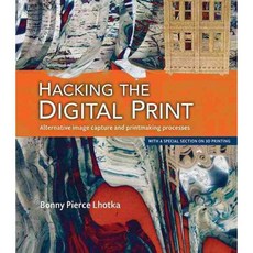 Hacking the Digital Print: Alternative image capture and printmaking processes, New Riders Pub