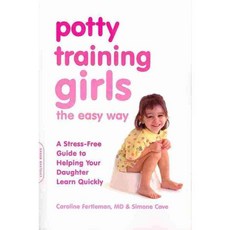 Potty Training Girls the Easy Way: A Stress-Free Guide to Helping Your Daughter Learn Quickly, Da Capo Lifelong