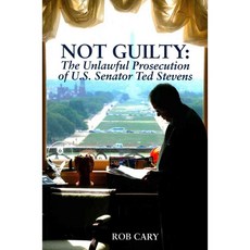 Not Guilty: The Unlawful Prosecution of U.S. Senator Ted Stevens, West Group