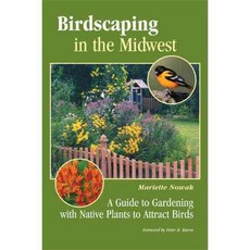 Birdscaping in the Midwest: A Guide to Gardening with Native Plants to Attract Birds, Univ of Wisconsin Pr