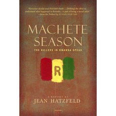 Machete Season: The Killers in Rwanda Speak, Picador USA