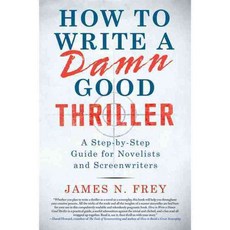 How to Write a Damn Good Thriller: A Step-by-Step Guide for Novelists and Screenwriters, St Martins Pr