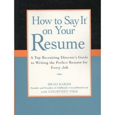 How to Say It on Your Resume: A Top Recruiting Director's Guide to Writing the Perfect Resume for Every Job, Prentice Hall Pr