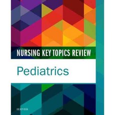 Nursing Key Topics Review: Pediatrics, Elsevier Science Health Science