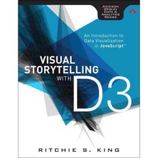 Visual Storytelling with D3: An Introduction to Data Visualization in Javascript, Addison-Wesley Professional