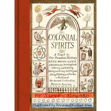 Colonial Spirits A Toast to Our Drunken History, Harry N Abrams Inc