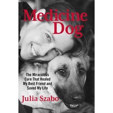 Medicine Dog: The Miraculous Cure That Healed My Best Friend and Saved My Life, Lyons Pr