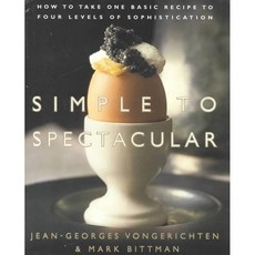Simple to Spectacular: How to Take One Basic Recipe to Four Levels of Sophistication, Clarkson Potter
