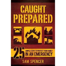 Caught Prepared: 25 Simple Steps to Protect Your Family in an Emergency, Plain Sight