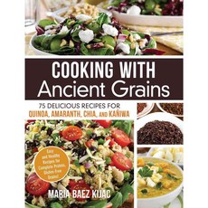 Cooking With Ancient Grains: 75 Delicious Recipes for Quinoa Amaranth Chia and Kaniwa, Adams Media Corp