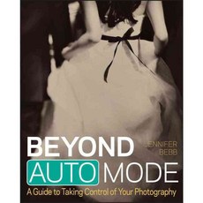 Beyond Auto Mode: A Guide to Taking Control of Your Photography, John Wiley & Sons Inc