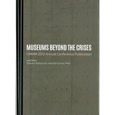 Museums Beyond the Crises: CIMAM 2012 Annual Conference Publication, Cambridge Scholars Pub