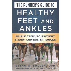 The Runner's Guide to Healthy Feet and Ankles: Simple Steps to Prevent Injury and Run Stronger, Skyhorse Pub Co Inc