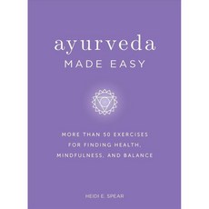 Ayurveda Made Easy: More Than 50 Exercises for Finding Health Mindfulness and Balance, Adams Media Corp