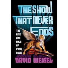 The Show That Never Ends: The Rise and Fall of Prog Rock, W W Norton & Co Inc