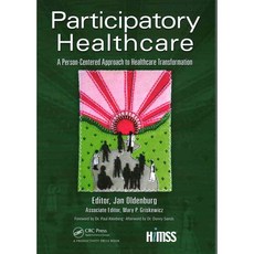 Participatory Healthcare: A Person-Centered Approach to Healthcare Transformation, CRC Pr I Llc