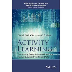 Activity Learning: Discovering Recognizing and Predicting Human Behavior from Sensor Data, John Wiley & Sons Inc