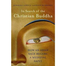 In Search of the Christian Buddha: How an Asian Sage Became a Medieval Saint, W W Norton & Co Inc