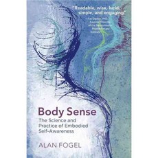 Body Sense: The Science and Practice of Embodied Self-Awareness, W W Norton & Co Inc