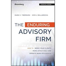 The Enduring Advisory Firm: How to Serve Your Clients More Effectively and Operate More Efficiently, John Wiley & Sons Inc