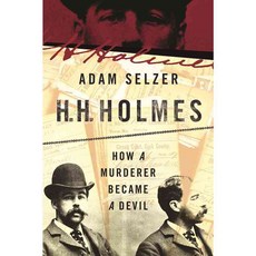 H. H. Holmes: The True History of the White City Devil, Skyhorse Pub Co Inc