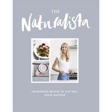 The Naturalista: Nourishing Recipes to Live Well, Headline Book Pub Ltd