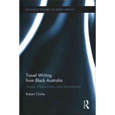 Travel Writing from Black Australia: Utopia Melancholia and Aboriginality, Routledge