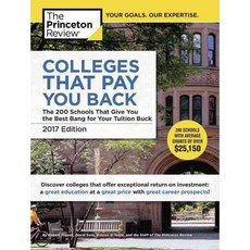 The Princeton Review Colleges That Pay You Back 2017: The 200 Schools That Give You the Best Bang for Your Tuition Buck