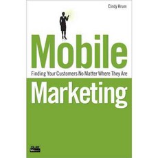 Mobile Marketing: Finding Your Customers No Matter Where They Are, Que Pub