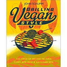Grilling Vegan Style: 125 Fired-Up Recipes to Turn Every Bite Into a Backyard BBQ, Da Capo Lifelong