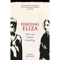 Finding Eliza: Power and Colonial Storytelling, Univ of Queensland Pr