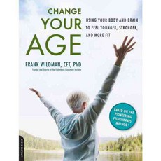 Change Your Age: Using Your Body and Brain to Feel Younger Stronger and More Fit, Da Capo Lifelong