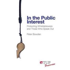 In the Public Interest: Protecting Whistleblowers and Those Who Speak Out, Tilde Univ Pr