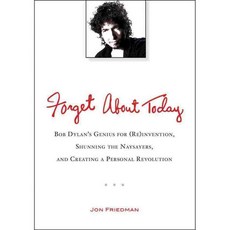 Forget About Today: Bob Dylan's Genius for (Re)invention Shunning the Naysayers and Creating a Personal Revolution, Tarcherperigree