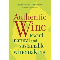 Authentic Wine: Toward Natural and Sustainable Winemaking, Univ of California Pr