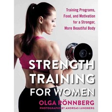 Strength Training for Women: Training Programs Food and Motivation for a Stronger More Beautiful Body, Skyhorse Pub Co Inc