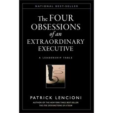 Four Obsessions of an Extraordinary Executive: A Leadership Fable, Jossey-Bass Inc Pub